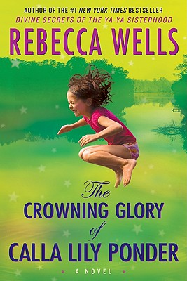 The Crowning Glory of Calla Lily Ponder By Rebecca Wells Cover Image