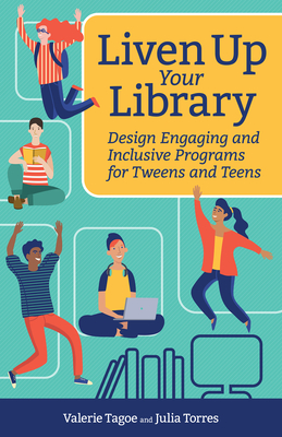 Liven Up Your Library: Design Engaging and Inclusive Programs for Tweens and Teens Cover Image