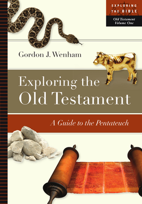 Exploring the Old Testament: A Guide to the Pentateuch (Exploring the Bible #1) By Gordon J. Wenham Cover Image