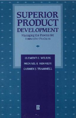 Superior Product Development: Managing the Process for Innovative Products (Dimensions in Total Quality) By Clement C. Wilson, Michael E. Kennedy, Carmen J. Trammell Cover Image
