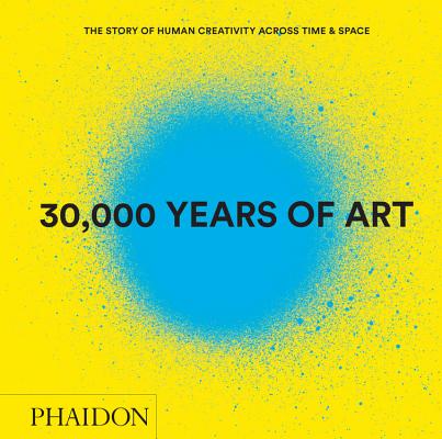 30,000 Years of Art (Revised and Updated Edition): The Story of Human Creativity Across Time & Space By John Powner (Designed by) Cover Image