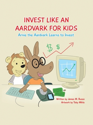 Invest Like An Aardvark For Kids By James M. Russo Cover Image