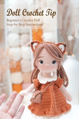 Doll Crochet Tip: Beginner's Crochet Doll Step-by-Step Instructions: Book  Of Doll Crochet (Paperback)