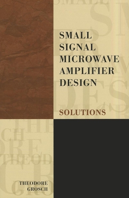 Small Signal Microwave Amplifier Design: Solutions (Electromagnetic Waves) Cover Image