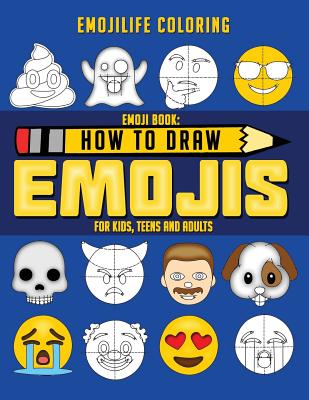 Emoji Book: How to Draw Emojis for Kids, Teens & Adults: Learn to Draw 50 of your Favourite Emojis - Great Addition to Your Emoji Cover Image