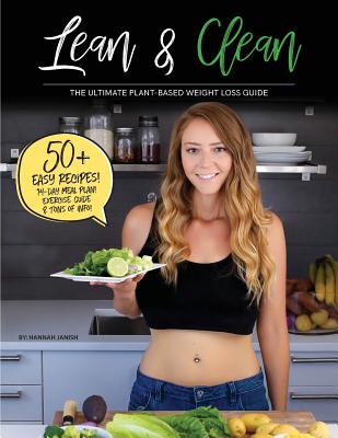 Lean & Clean: The Ultimate Plant-Based Weight Loss Guide By Hannah M. Janish Cover Image