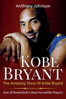  Kobe Bryant: The Inspirational Story of One of the Greatest  Basketball Players of All Time! (NBA Legends): 9781091556508: Thompson,  Patrick: Books