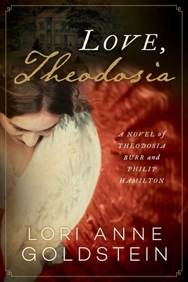 Love, Theodosia: A Novel of Theodosia Burr and Philip Hamilton By Lori Anne Goldstein Cover Image