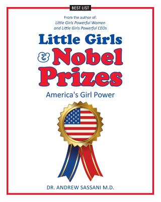 Little Girls & Nobel Prizes: America's Girl Power By Andrew Sassani M. D. Cover Image