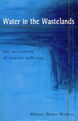 Water in the Wastelands: The Sacrament of Shared Suffering Cover Image