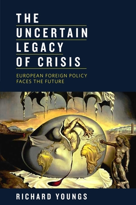 The Uncertain Legacy of Crisis: European Foreign Policy Faces the Future By Richard Youngs Cover Image