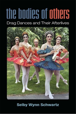 The Bodies of Others: Drag Dances and Their Afterlives (Triangulations: Lesbian/Gay/Queer Theater/Drama/Performance) Cover Image