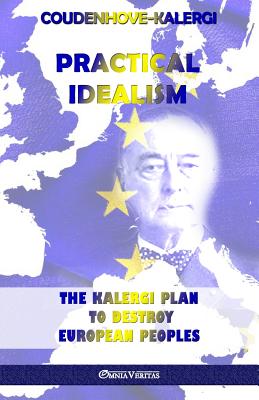Practical Idealism: The Kalergi Plan to destroy European peoples By Richard Coudenhove-Kalergi Cover Image