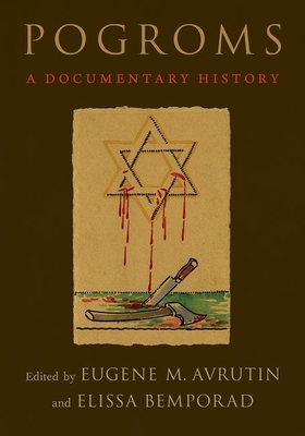 Pogroms: A Documentary History By Eugene M. Avrutin, Elissa Bemporad Cover Image