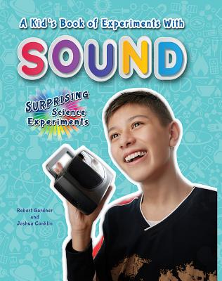 A Kid's Book of Experiments with Sound (Surprising Science Experiments) Cover Image