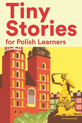 Tiny Stories for Polish Learners: Short Stories in Polish for Beginners and Intermediate Learners