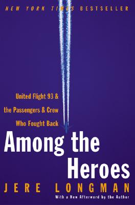 Among the Heroes: United Flight 93 and the Passengers and Crew Who Fought Back By Jere Longman Cover Image