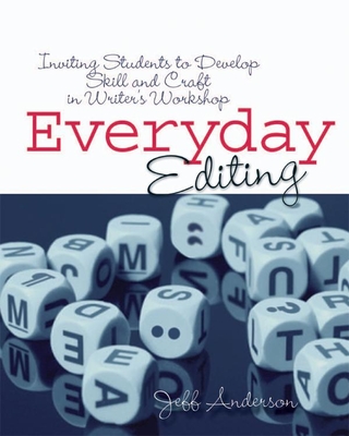 Everyday Editing: Inviting Students to Develop Skill and Craft in Writer's Workshop By Jeff Anderson Cover Image