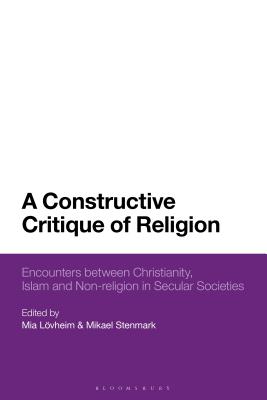 A Constructive Critique of Religion: Encounters Between Christianity, Islam, and Non-Religion in Secular Societies Cover Image