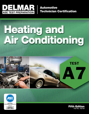 Heating and Air Conditioning: Test A7 (ASE Test Prep: Automotive Technician Certification Manual) By Delmar Publishers Cover Image