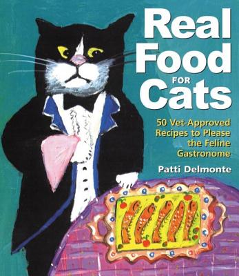 Real Food for Cats: 50 Vet-Approved Recipes to Please the Feline Gastronome By Patti Delmonte, Anne Davis (Illustrator) Cover Image