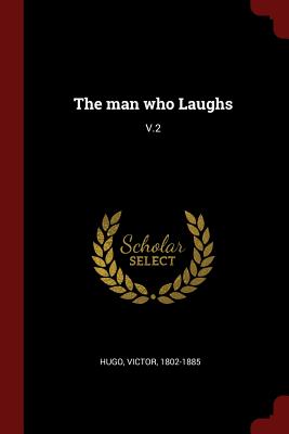 The Man Who Laughs: V.2 By Victor Hugo Cover Image