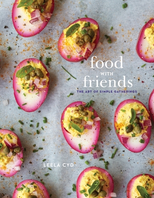 Food with Friends: The Art of Simple Gatherings: A Cookbook By Leela Cyd Cover Image