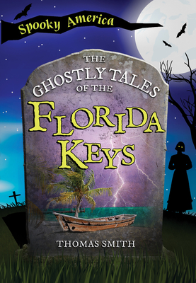 The Ghostly Tales of the Florida Keys (Spooky America)