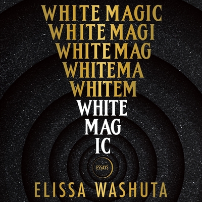 White Magic: Essays By Elissa Washuta, Kyla Garcia (Read by) Cover Image