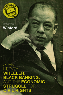 John Hervey Wheeler, Black Banking, and the Economic Struggle for Civil Rights (Civil Rights and the Struggle for Black Equality in the Twen) Cover Image