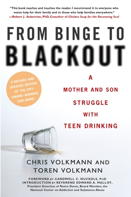 From Binge to Blackout: A Mother and Son Struggle With Teen Drinking By Chris Volkmann, Toren Volkmann, Cardwell C. Nuckols, Ph.D. (Foreword by), Reverend Edward A. Malloy (Introduction by) Cover Image