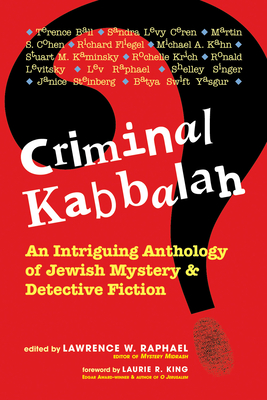 Criminal Kabbalah: An Intriguing Anthology of Jewish Mystery and Detective Fiction By Lawrence W. Raphael (Editor), Laurie King (Foreword by) Cover Image