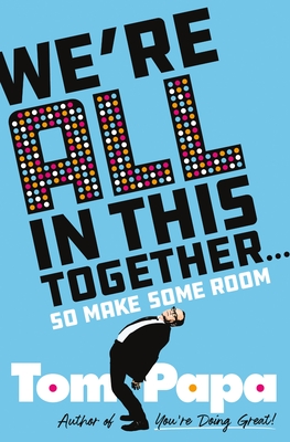 We're All in This Together . . .: So Make Some Room By Tom Papa Cover Image