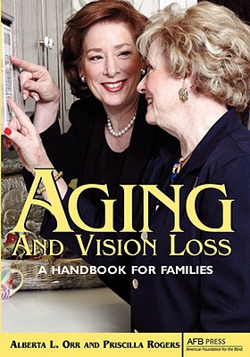 Aging and Vision Loss: A Handbook for Families By Alberta L. Orr, Priscilla Rogers Cover Image