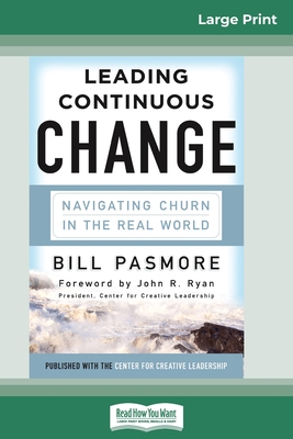 Leading Continuous Change: Navigating Churn in the Real World (16pt Large Print Edition) By Bill Pasmore Cover Image