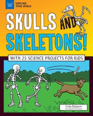 Skulls and Skeletons!: With 25 Science Projects for Kids (Explore Your World) Cover Image