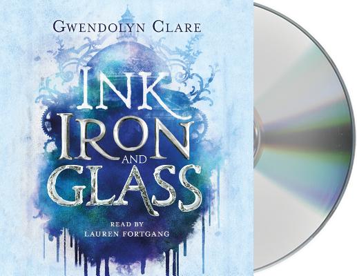 Ink, Iron, and Glass By Gwendolyn Clare, Lauren Fortgang (Read by) Cover Image