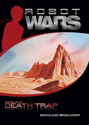 Death Trap (Robot Wars #1) By Sigmund Brouwer Cover Image