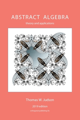 Abstract Algebra: Theory and Applications (2019) By Thomas W. Judson Cover Image
