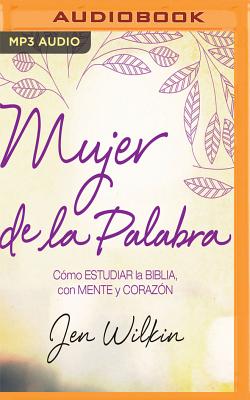 Mujer de la Palabra: Cómo Estudiar La Biblia Con Mente Y Corazón By Jen Wilkin, Isabel Junca (Read by) Cover Image
