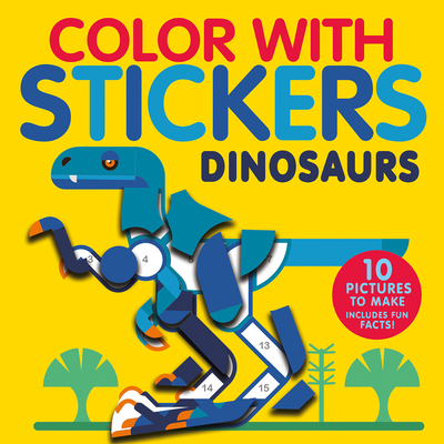 Color with Stickers: Dinosaurs: Create 10 Pictures with Stickers! Cover Image