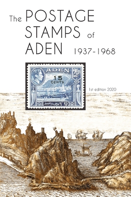 The Postage Stamps of Aden 1937 - 1968 Cover Image