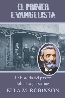 El primer evangelista: La historia del pastor John Loughboroug By Ella M. Robinson Cover Image