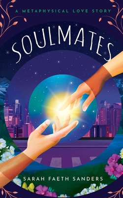 Soulmates: A Metaphysical Love Story By Sarah Faeth Sanders Cover Image
