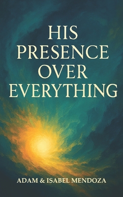 His Presence Over Everything