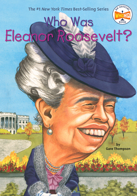 Who Was Eleanor Roosevelt? (Who Was?) By Gare Thompson, Who HQ, Elizabeth Wolf (Illustrator) Cover Image