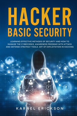 Hacker Basic Security: Learning effective methods of security and how to manage the cyber risks. Awareness program with attack and defense st By Karnel Erickson Cover Image