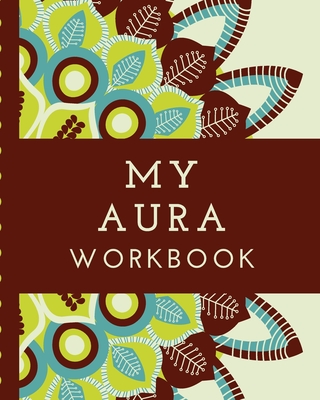 My Aura Workbook: Energy Healers - Reiki Practitioners - Divine - body Vibrations - Healing Hands - Color - Chakra - Outline Body Aura - Cover Image
