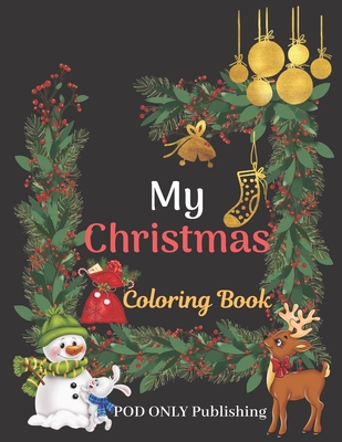 My Christmas Coloring Book: The Alternative To Good Design Is Always Bad Coloring An Adult Coloring Book Pages Designed To Inspire Creativity Inne By Pod Only Publishing Cover Image