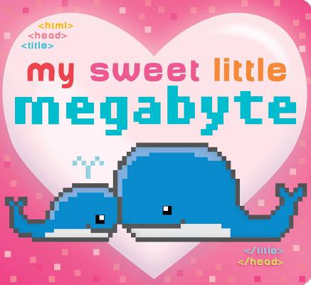 My Sweet Little Megabyte By Jeffrey Burton, Laura Roode (Illustrator) Cover Image